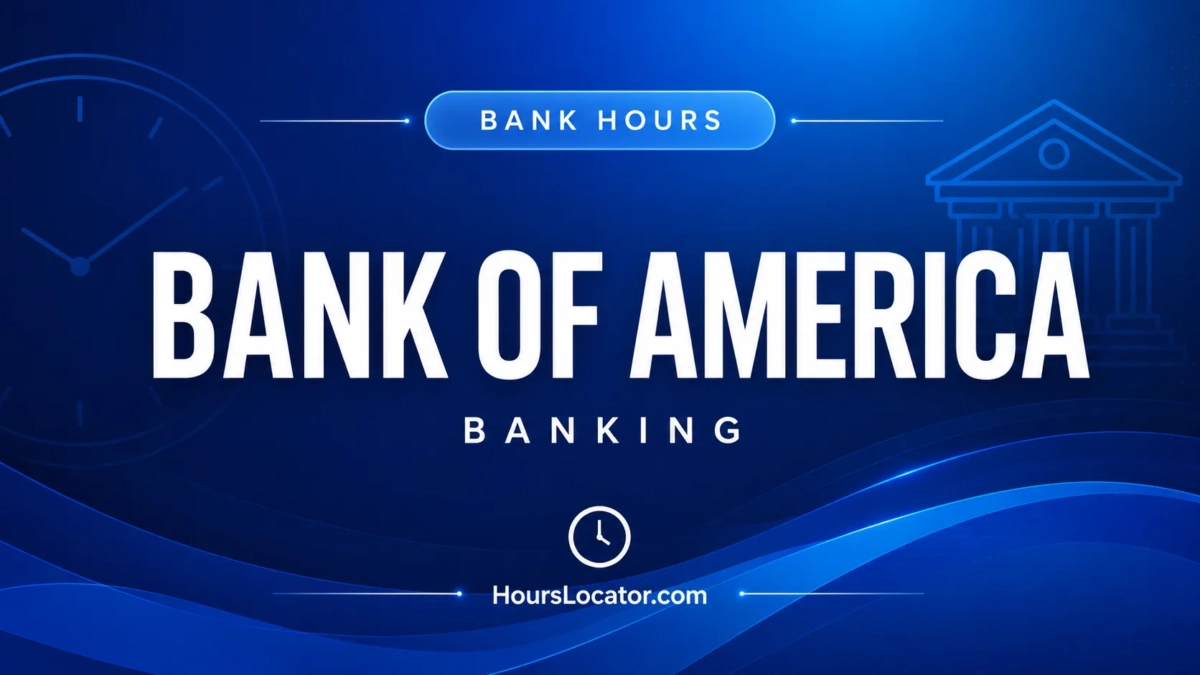 Bank of America Hours: Is It Open Today? Weekend and Holiday Hours