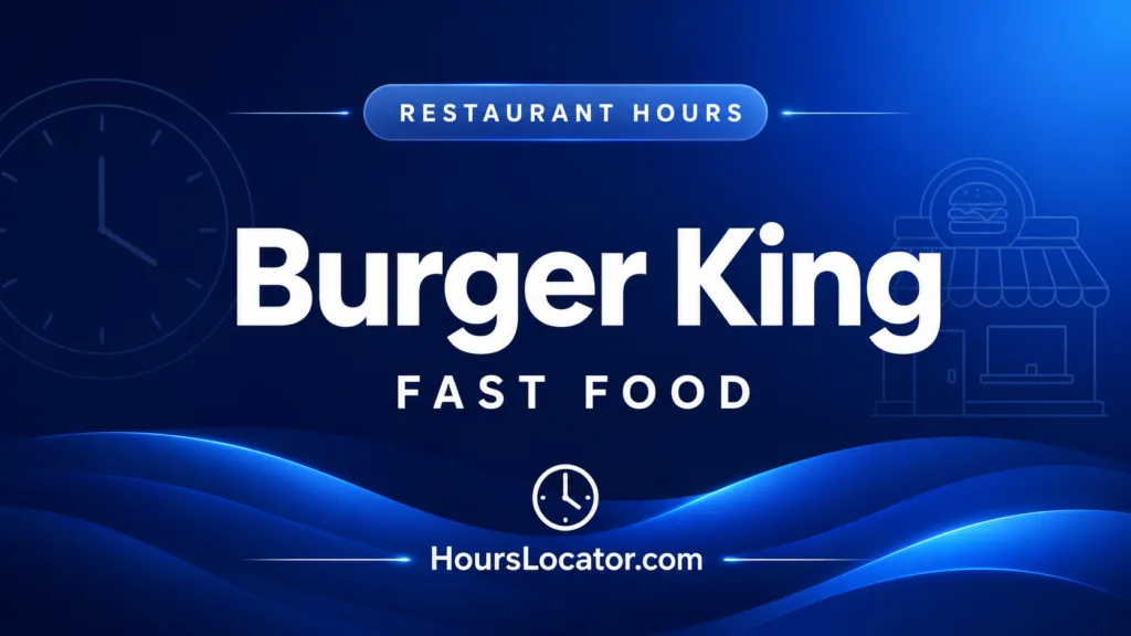 Burger King hours showing opening times for weekends and holidays, helping customers plan their visit easily.