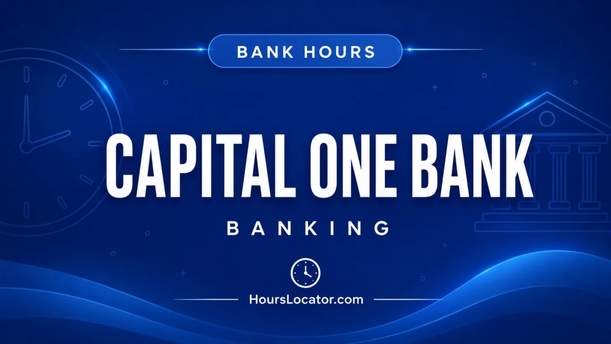 Capital One Bank Hours: Is It Open Today? Weekend and Holiday Hours