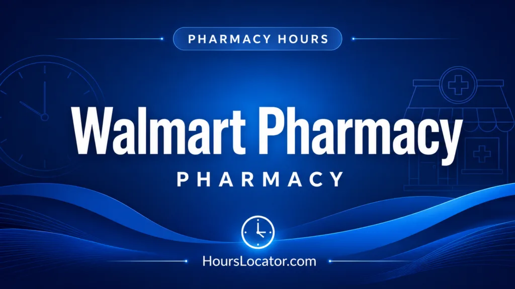 Walmart Pharmacy Hours Is It Open Today Weekend and Holiday Hours