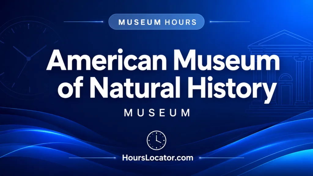 American Museum of Natural History hours info for visitors planning trips on weekends and holidays.