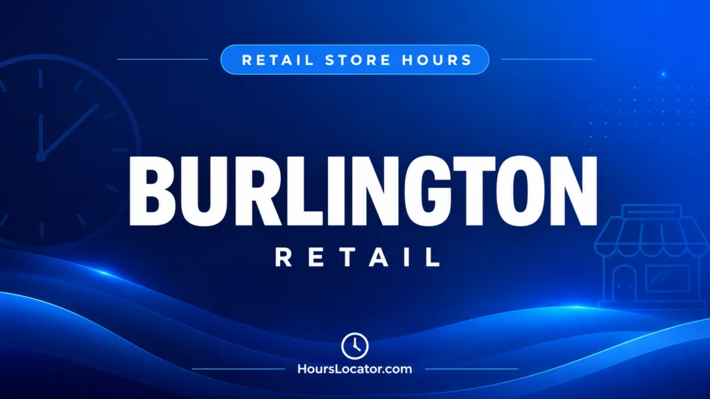 Burlington hours showing store open times for weekends and holidays, helping customers plan their shopping trips effectively.