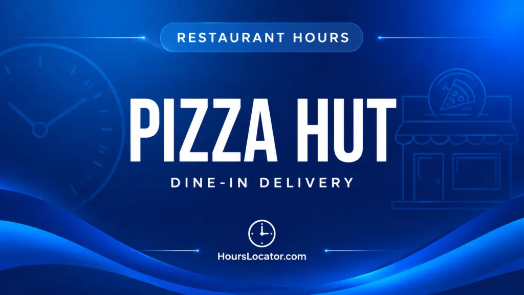 Pizza Hut hours for dine-in, carryout, and delivery services displayed clearly for customers.