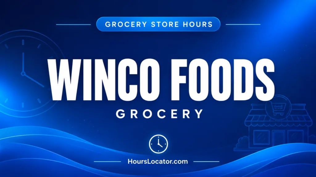 WinCo Foods hours showing store opening times for weekdays, weekends, and holidays to help customers plan their visits.