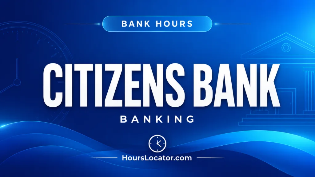 Citizens Bank hours for branches, Saturdays, and holidays for convenient banking schedules.