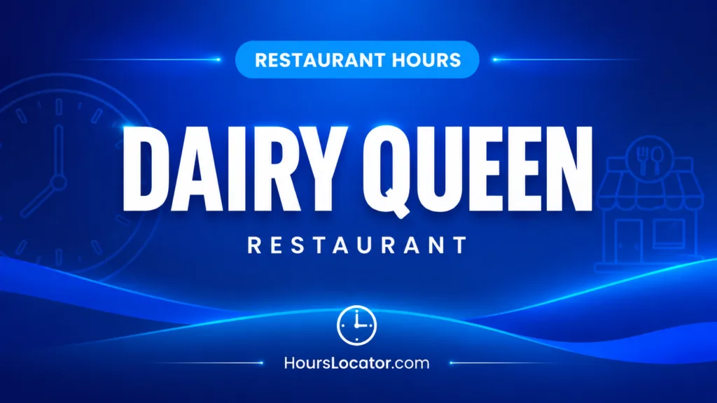 Dairy Queen hours for restaurant, drive-thru, and seasonal times displayed clearly for customers.
