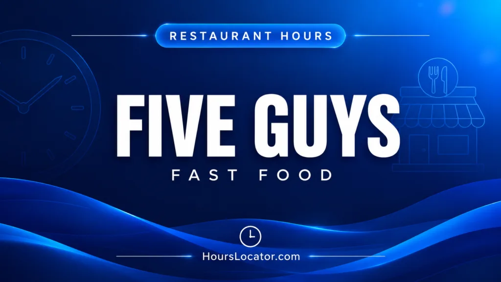 Five Guys hours showing restaurant, weekend, and closing times for quick dining decisions.