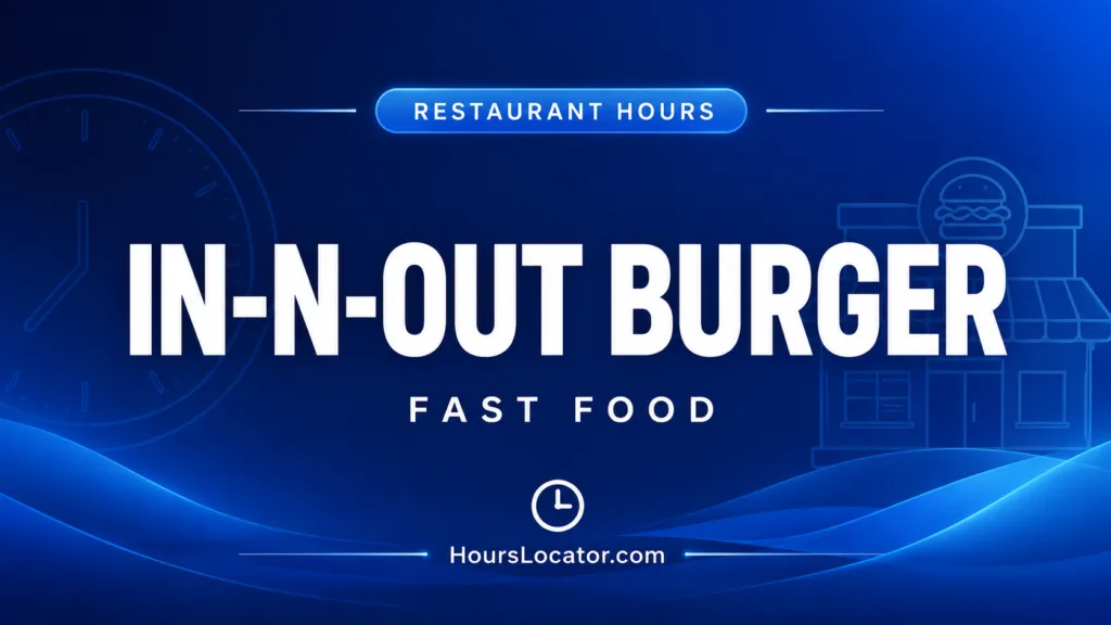 In-N-Out Burger hours for restaurant, drive-thru, and holidays ensure quick service and availability throughout the day.