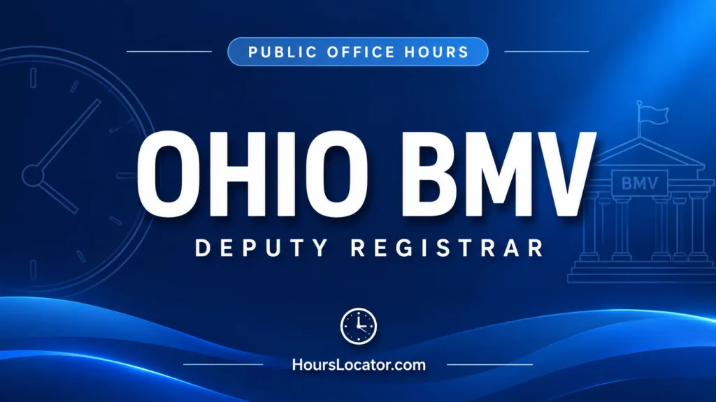 Ohio BMV hours for deputy registrar offices, including weekend and holiday schedules for driver services and vehicle registration.