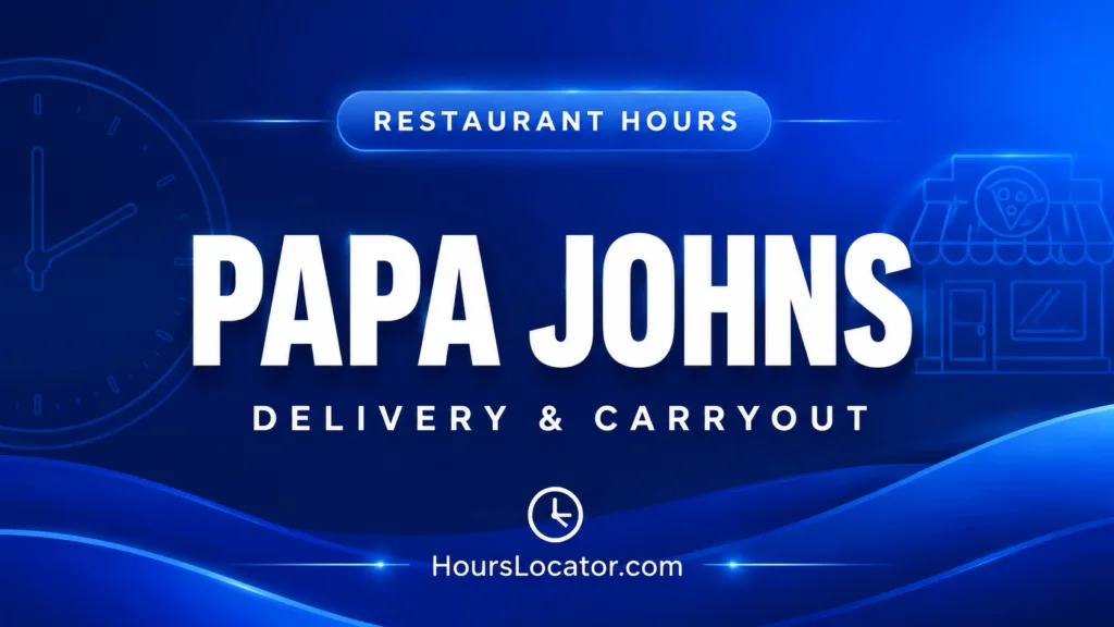 Papa Johns hours for delivery, carryout, and closing times at the restaurant.