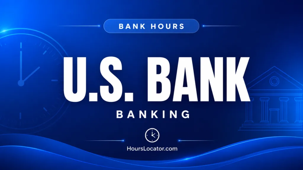 U.S. bank hours showing branch, weekend, and holiday schedules for convenient banking.