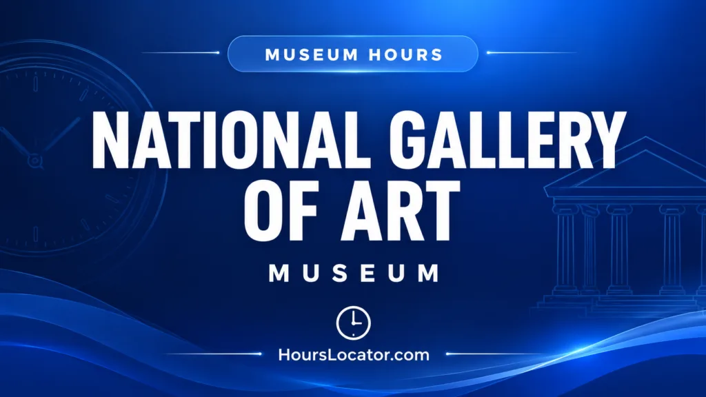 National Gallery of Art hours showing opening times and closed days for visitors.