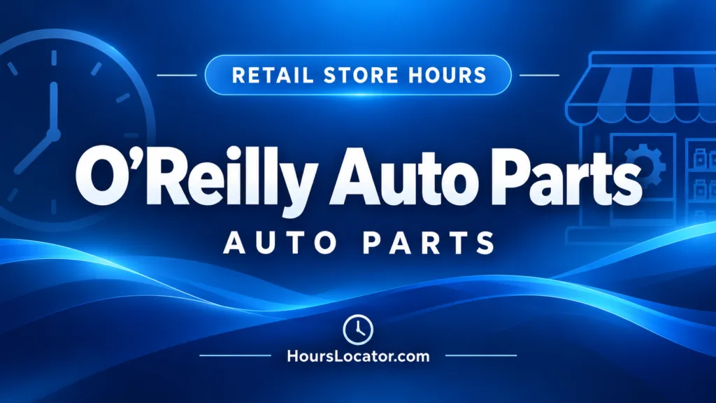 O'Reilly Auto Parts store hours graphic with a clock icon and information about local opening and closing times.